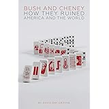 Bush and Cheney: How They Ruined America and the World