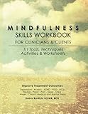 Mindfulness Skills Workbook for Clinicians and Clients: 111 Tools, Techniques, Activities & Worksheets
