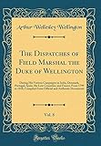 The Dispatches of Field Marshal the Duke of Wellington, Vol. 8: During His Various Campaigns in Indi by 