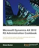 Microsoft Dynamics AX 2012 R2 Administration Cookbook