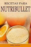 Recetas Para NutribulletÂ® PÃ©rdida De Peso Y Licuados Para Tu NutribulletÂ® (Spanish Edition)
