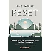 The Nature Reset: Reclaim Your Calm, Sharpen Your Focus, Transform Your Health (The Stillness Series)