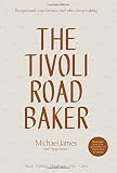 The Tivoli Road Baker: Recipes and Notes from a Chef Who Chose Baking The Tivoli Road Baker: Recipes and Notes from a Chef Who Chose Baking