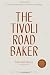 The Tivoli Road Baker: Recipes and Notes from a Chef Who Chose Baking by Michael James, Pippa James