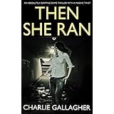 THEN SHE RAN an absolutely gripping crime thriller with a massive twist