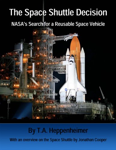 The Space Shuttle Decision: NASA's Search for a Reusable Space Vehicle