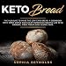 Keto Bread: The Pleasure to Make the Low Carb Bread. A Cookbook with Many Simple and Cheap Homemade by