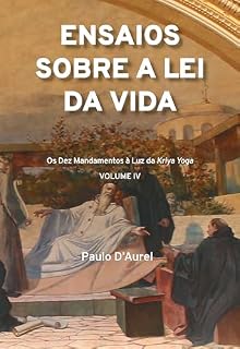 Livro Ensaios sobre a Lei da VIda Vol. IV: Os Dez mandamentos à Luz da Kriya Yoga