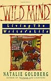 Wild Mind: Living the Writer's Life