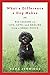 What a Difference a Dog Makes: Big Lessons on Life, Love and Healing from a Small Pooch by 