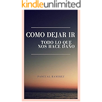 Como dejar ir todo lo que nos hace daño: Superar una ruptura (Spanish Edition) book cover