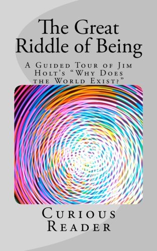 The Great Riddle of Being: A Guided Tour of Jim Holt's "Why Does the World Exist?"
