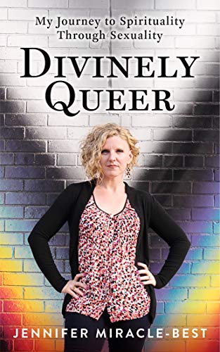 Divinely Queer: My Journey to Spirituality Through Sexuality