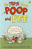 The Truth About Poop and Pee: All the Facts on the Ins and Outs of Bodily Functions