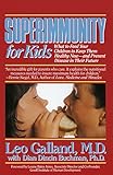 Superimmunity for Kids: What to Feed Your Children to Keep Them Healthy Now, and Prevent Disease in by Leo Galland M.D., Dian Dincin Buchman