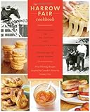 The Harrow Fair Cookbook: Prize-Winning Recipes Inspired by Canada's Favourite Country Fair by Moira Sanders