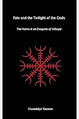 Fate and the Twilight of the Gods: The Norns and an Exegesis of Voluspa Paperback