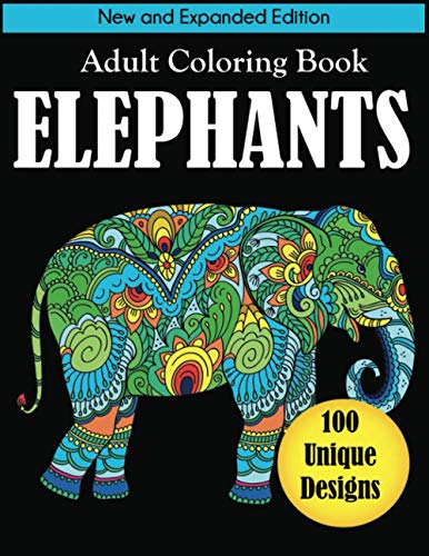 Elephants Adult Coloring Book: New and Expanded Edition with 100 Unique ...