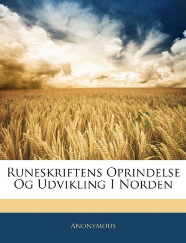 Runeskriftens Oprindelse Og Udvikling I Norden (Danish Edition)