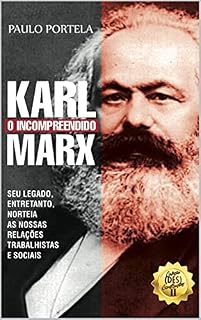 Livro Karl Marx, O Incompreendido: Seu legado, entretanto, norteia as nossas relações trabalhistas e sociais