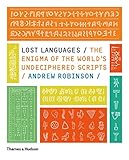 Lost Languages: The Enigma of the World's Undeciphered Scripts by Andrew Robinson