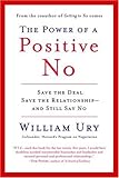 The Power of a Positive No: Save The Deal Save The Relationship and Still Say No