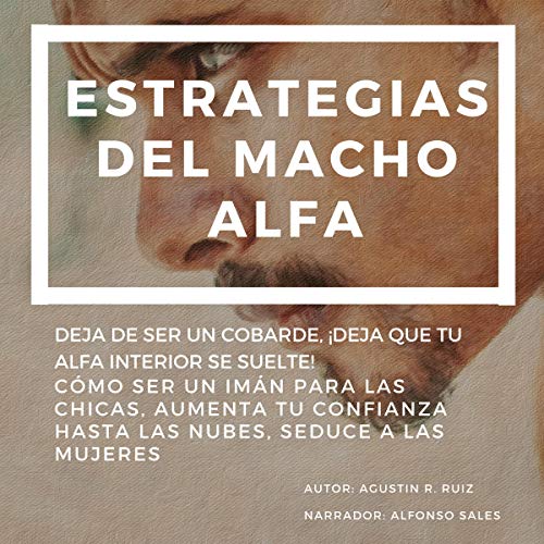 Free Estrategias del Macho Alfa: Deja de Ser Un Cobarde, ¡Deja Que Tu Alfa Interior Se Suelte!: Cómo Se P.P.T