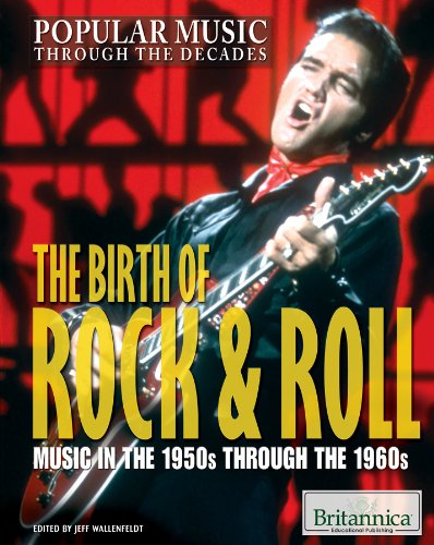 Download The Birth of Rock & Roll: Music in the 1950s Through the 1960s (Popular Music Through the Decades) Download The Birth of Rock & Roll: Music in the 1950s Through the 1960s (Popular Music Through the Decades)