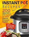 Instant Pot Recipes: 200 Healthy & Easy Recipes for your Electric Pressure Cooker