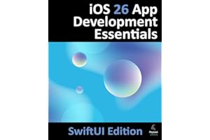 iOS 26 App Development Essentials - SwiftUI Edition: Developing iOS Apps Using SwiftUI, Swift and Xcode 26