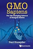 GMO Sapiens:The Life-Changing Science of Designer Babies