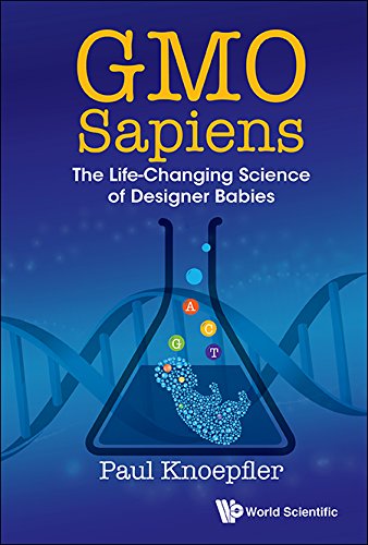 GMO Sapiens:The Life-Changing Science of Designer Babies