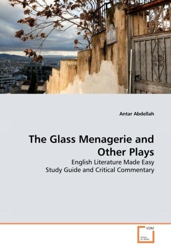 The Glass Menagerie and Other Plays: English Literature Made Easy Study Guide and Critical Commentary