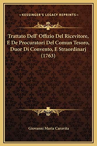 Trattato Dell' Offizio Del Ricevitore, E De Procuratori Del Comun Tesoro, Duor Di Convento, E Straordinarj (1763) (Italian Edition)