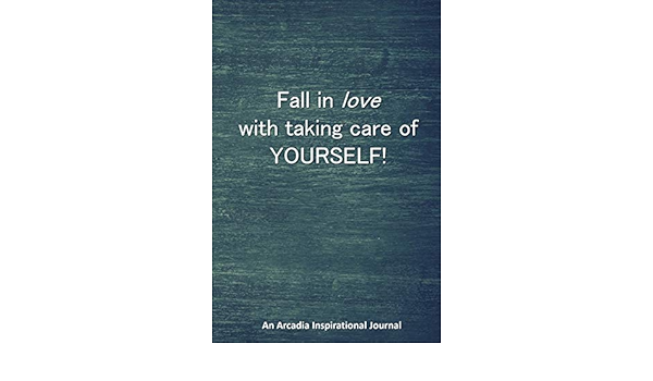Fall In Love With Taking Care Of Yourself A Notebook Journal With Positive Inspirational And Motivational Quotes From Life S Great Philosophers For For Along With Sketches Lined Cream Pages Martin Faith