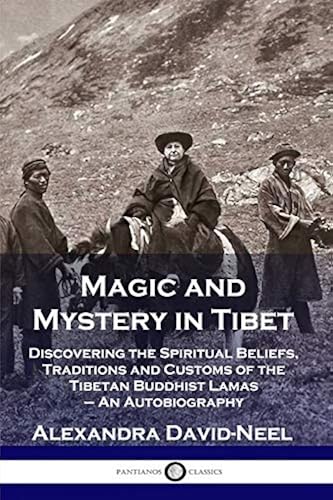 Download Magic and Mystery in Tibet: Discovering the Spiritual Beliefs, Traditions and Customs of the Tibetan Buddhist Lamas - An Autobiography PDF