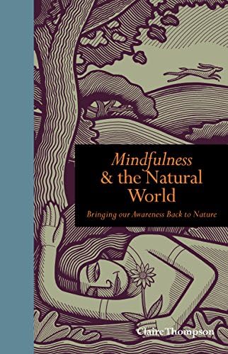 Mindfulness & the Natural World: Bringing our Awareness Back to Nature Paperback – 28 Oct. 2013