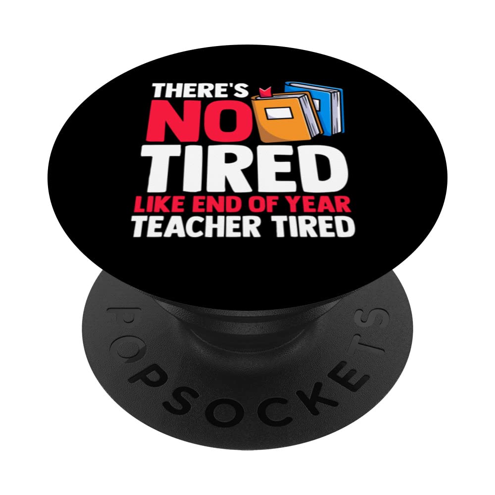 There Is No Tired Like End of The Year Teacher Tired Teacher PopSockets Swappable PopGrip