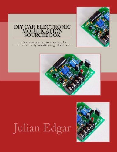 DIY Car Electronic Modification Sourcebook: ...for everyone interested in electronically modifying their car