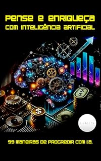 Livro Pense e Enriqueça com Inteligência Artificial: 99 maneiras de progredir com a Inteligência Artificial