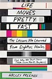 Life Moves Pretty Fast: The Lessons We Learned from Eighties Movies (and Why We Don't Learn Them fro by