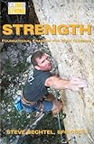 Climb Strong: Strength: Foundational Training for Rock Climbing by Steve Bechtel