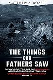 The Things Our Fathers Saw-The Untold Stories of the World War II Generation-Volume IV: Up the Blood by Matthew A. Rozell