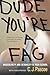 Dude, You're a Fag: Masculinity and Sexuality in High School