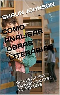 Livro COMO ANALISAR OBRAS LITERÁRIAS: GUIA DE ESTUDO PARA ESTUDANTES E PROFESSORES