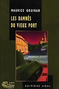 Les Damnes Du Vieux Port Maurice Gouiran Babelio
