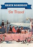 Heath Robinson: On Travel by William Heath Robinson
