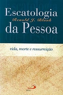 Livro Escatologia da pessoa: Vida, morte e ressurreição (Teologia Sistemática)