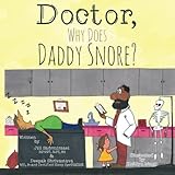 Doctor, Why Does Daddy Snore? (Dr D's Guide to Sleep Medicine) (Volume 1) by RPSGT, RST BS, Jill Sadrmirzaei, MD, Board Certified in Sleep Medicine, Deepak Shrivastava