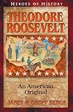 Theodore Roosevelt: An American Original (Heroes of History)